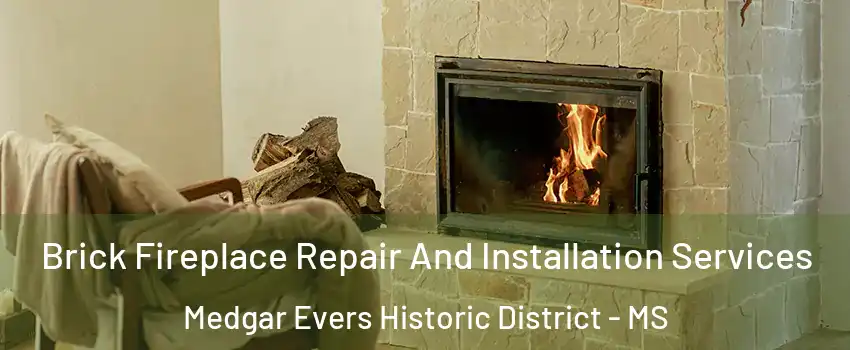 Brick Fireplace Repair And Installation Services Medgar Evers Historic District - MS