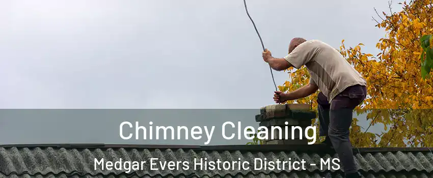 Chimney Cleaning Medgar Evers Historic District - MS
