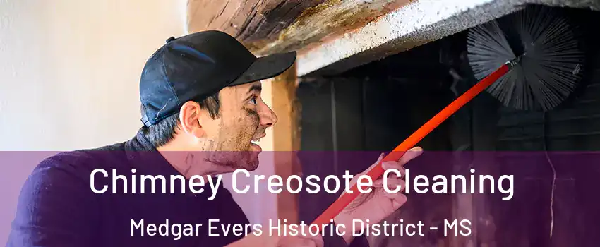 Chimney Creosote Cleaning Medgar Evers Historic District - MS