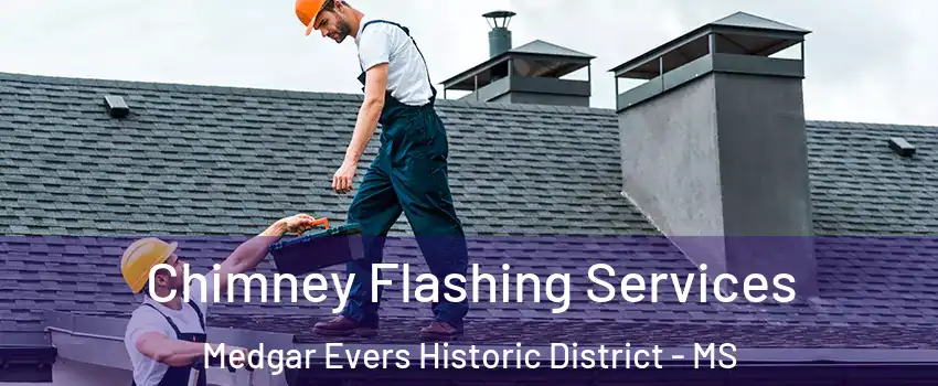 Chimney Flashing Services Medgar Evers Historic District - MS