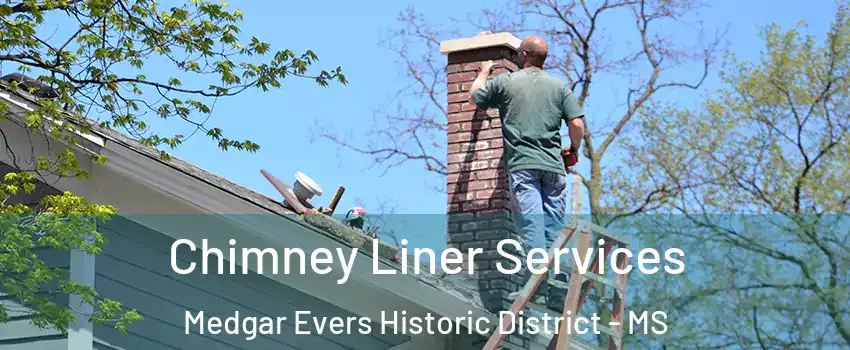 Chimney Liner Services Medgar Evers Historic District - MS