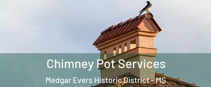 Chimney Pot Services Medgar Evers Historic District - MS