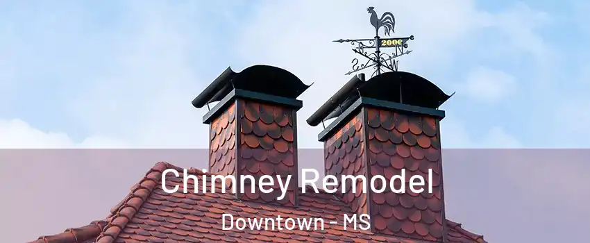 Chimney Remodel Downtown - MS