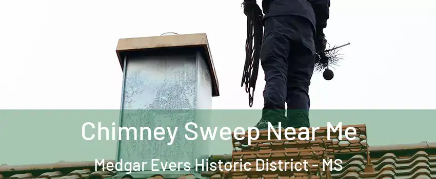 Chimney Sweep Near Me Medgar Evers Historic District - MS