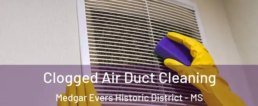 Clogged Air Duct Cleaning Medgar Evers Historic District - MS