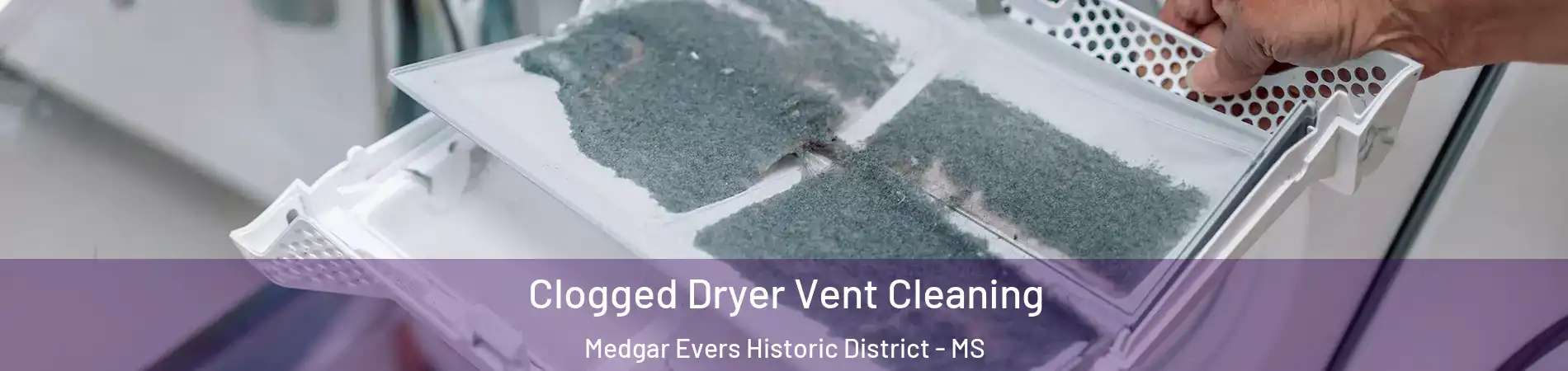 Clogged Dryer Vent Cleaning Medgar Evers Historic District - MS