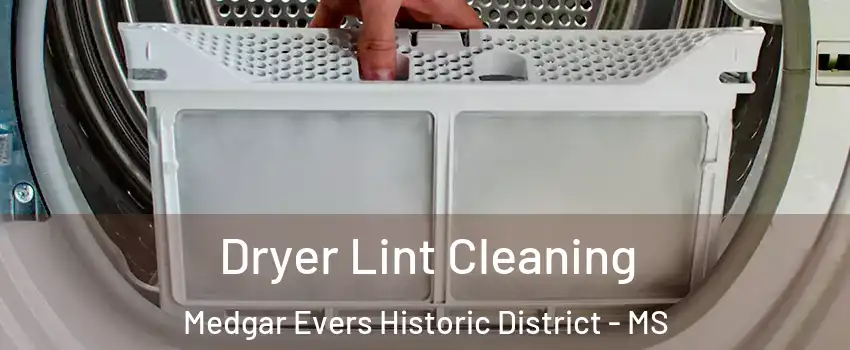 Dryer Lint Cleaning Medgar Evers Historic District - MS