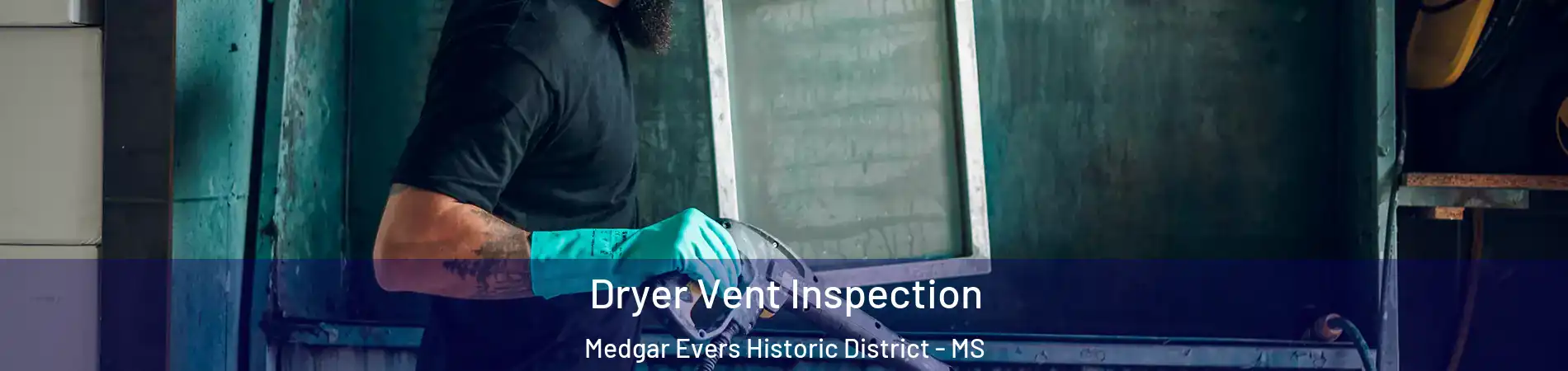 Dryer Vent Inspection Medgar Evers Historic District - MS