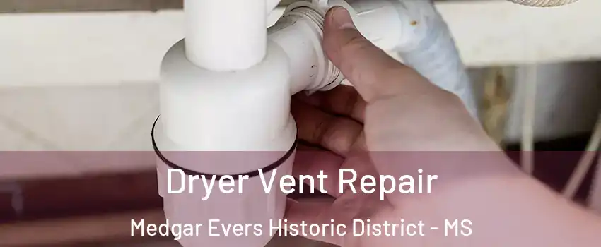 Dryer Vent Repair Medgar Evers Historic District - MS