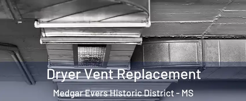 Dryer Vent Replacement Medgar Evers Historic District - MS