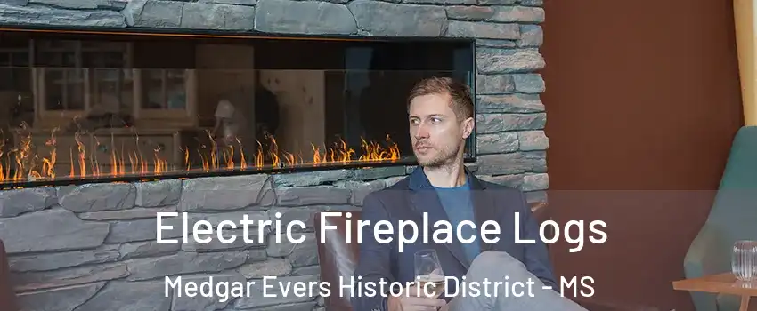 Electric Fireplace Logs Medgar Evers Historic District - MS
