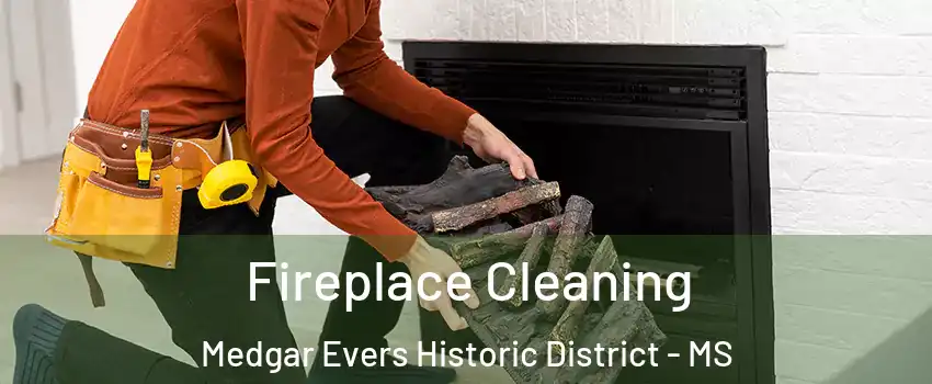 Fireplace Cleaning Medgar Evers Historic District - MS