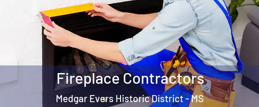 Fireplace Contractors Medgar Evers Historic District - MS