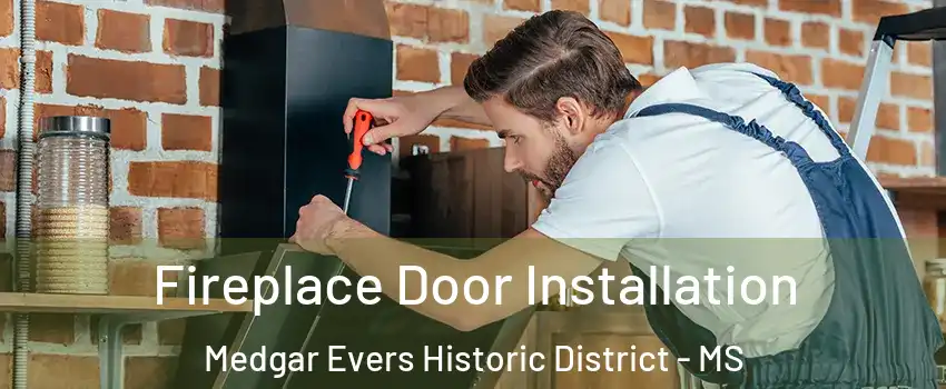 Fireplace Door Installation Medgar Evers Historic District - MS