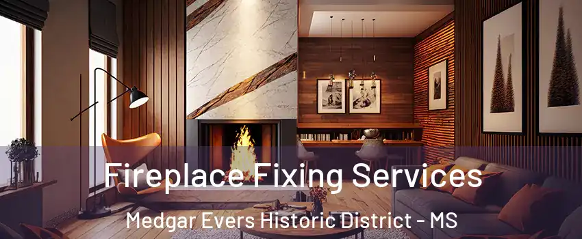 Fireplace Fixing Services Medgar Evers Historic District - MS