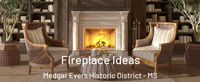 Fireplace Ideas Medgar Evers Historic District - MS