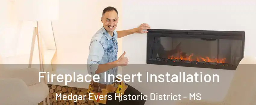 Fireplace Insert Installation Medgar Evers Historic District - MS