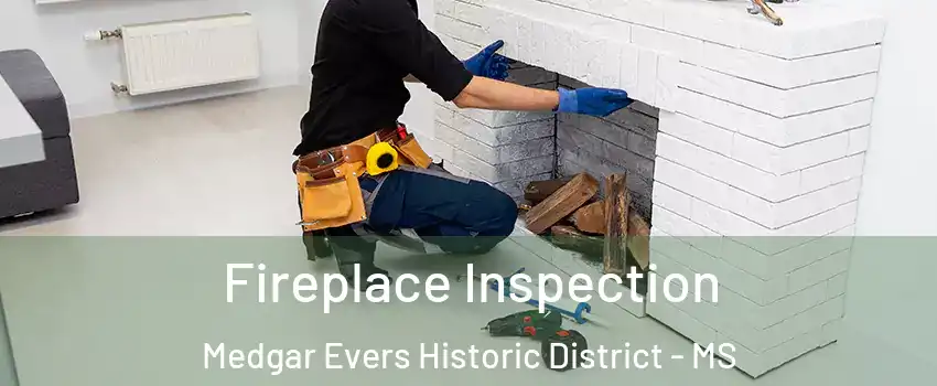 Fireplace Inspection Medgar Evers Historic District - MS