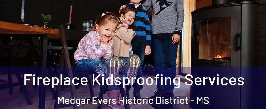 Fireplace Kidsproofing Services Medgar Evers Historic District - MS