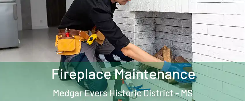 Fireplace Maintenance Medgar Evers Historic District - MS