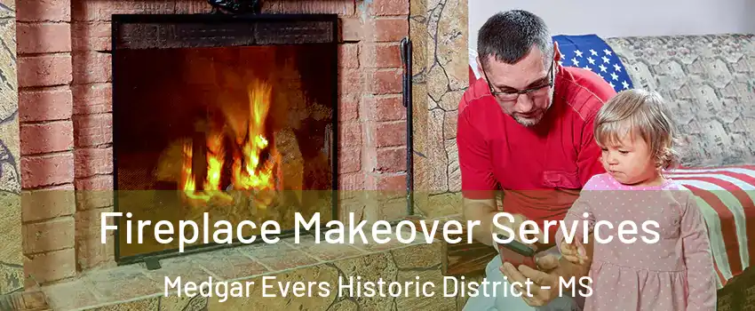 Fireplace Makeover Services Medgar Evers Historic District - MS