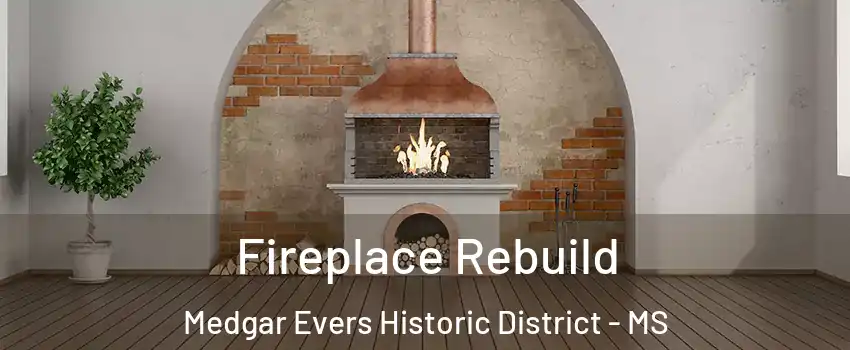 Fireplace Rebuild Medgar Evers Historic District - MS