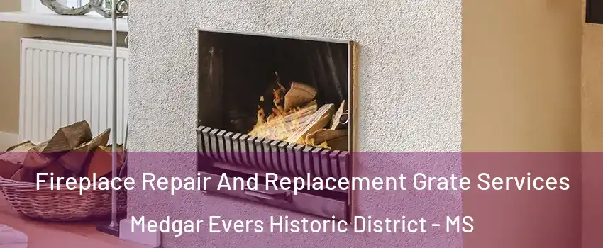 Fireplace Repair And Replacement Grate Services Medgar Evers Historic District - MS