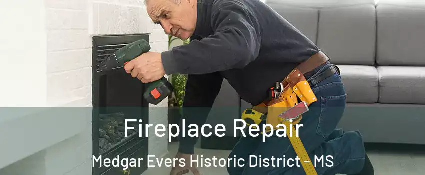 Fireplace Repair Medgar Evers Historic District - MS