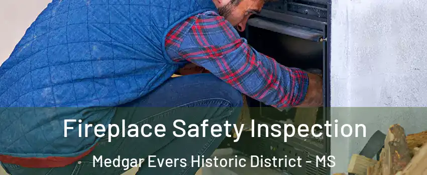 Fireplace Safety Inspection Medgar Evers Historic District - MS