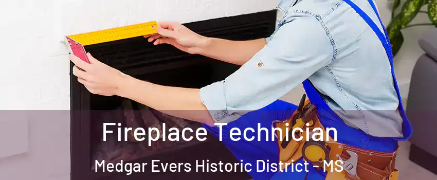 Fireplace Technician Medgar Evers Historic District - MS