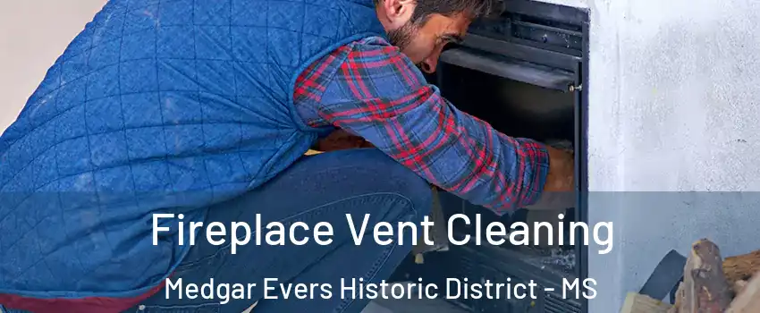 Fireplace Vent Cleaning Medgar Evers Historic District - MS