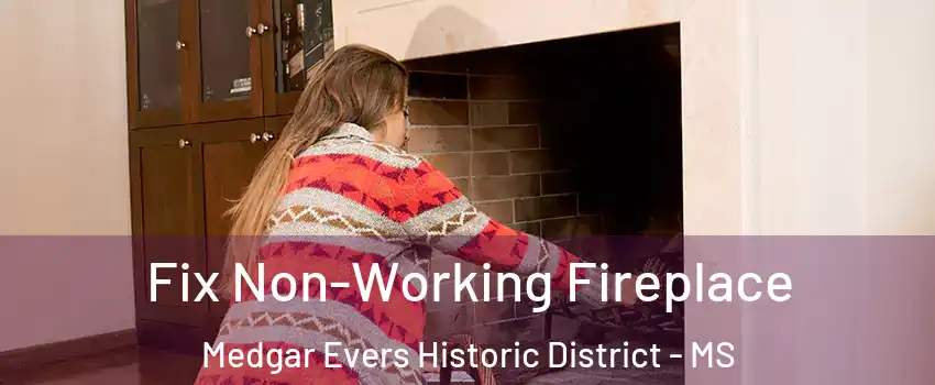 Fix Non-Working Fireplace Medgar Evers Historic District - MS