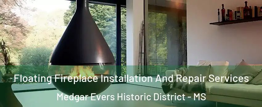 Floating Fireplace Installation And Repair Services Medgar Evers Historic District - MS