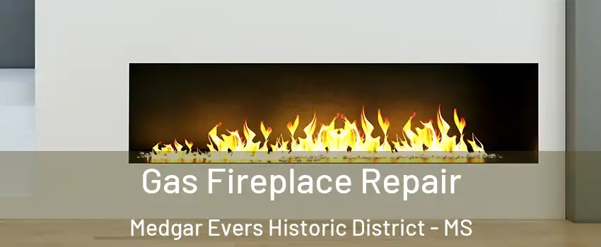 Gas Fireplace Repair Medgar Evers Historic District - MS