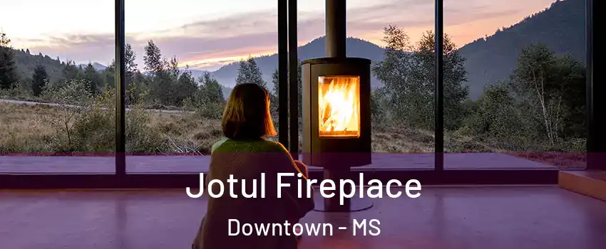 Jotul Fireplace Downtown - MS