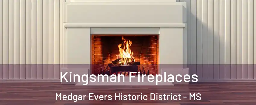 Kingsman Fireplaces Medgar Evers Historic District - MS