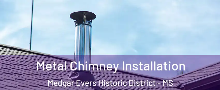 Metal Chimney Installation Medgar Evers Historic District - MS