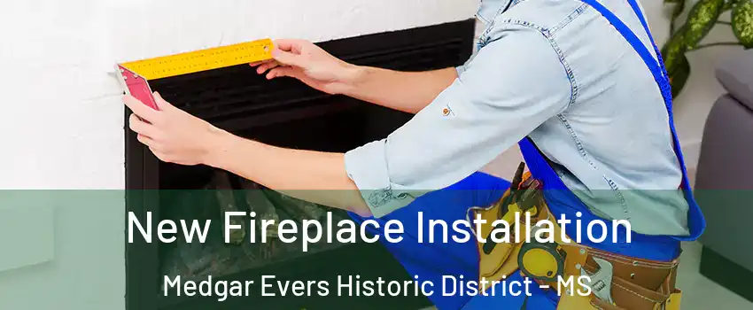 New Fireplace Installation Medgar Evers Historic District - MS