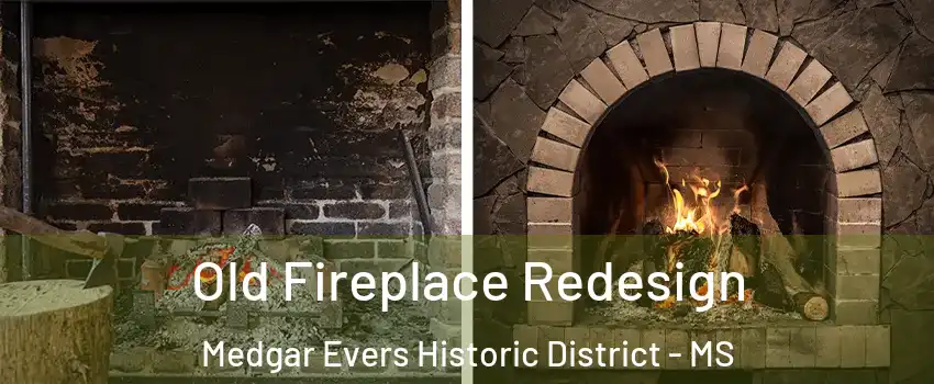 Old Fireplace Redesign Medgar Evers Historic District - MS