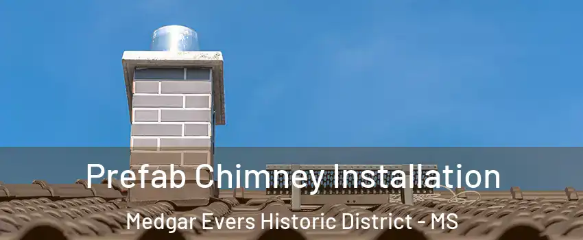 Prefab Chimney Installation Medgar Evers Historic District - MS