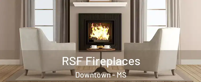 RSF Fireplaces Downtown - MS