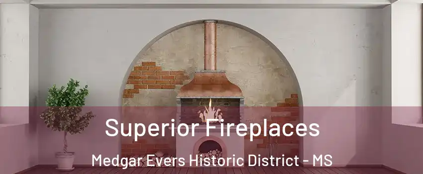 Superior Fireplaces Medgar Evers Historic District - MS