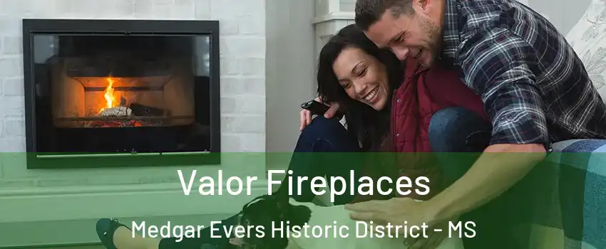 Valor Fireplaces Medgar Evers Historic District - MS