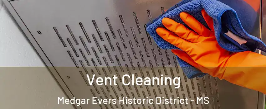 Vent Cleaning Medgar Evers Historic District - MS