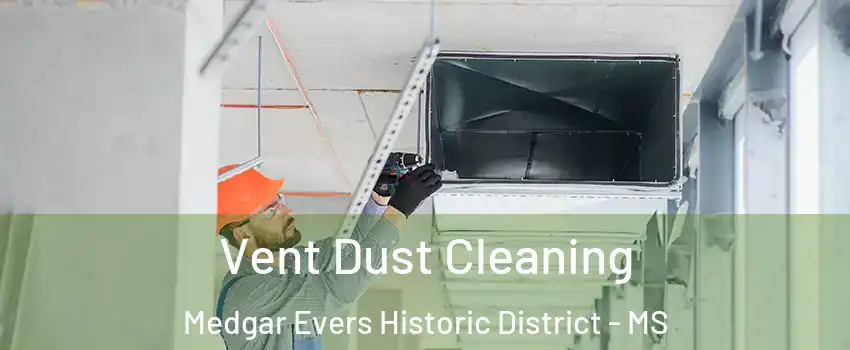Vent Dust Cleaning Medgar Evers Historic District - MS