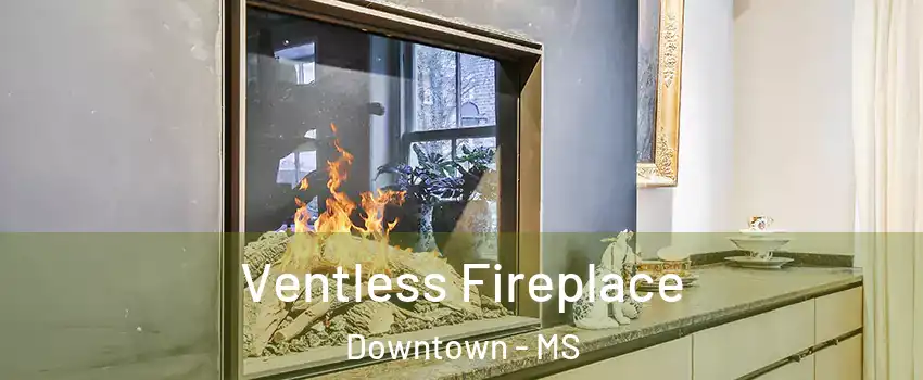 Ventless Fireplace Downtown - MS