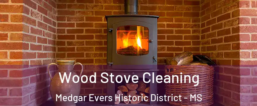 Wood Stove Cleaning Medgar Evers Historic District - MS