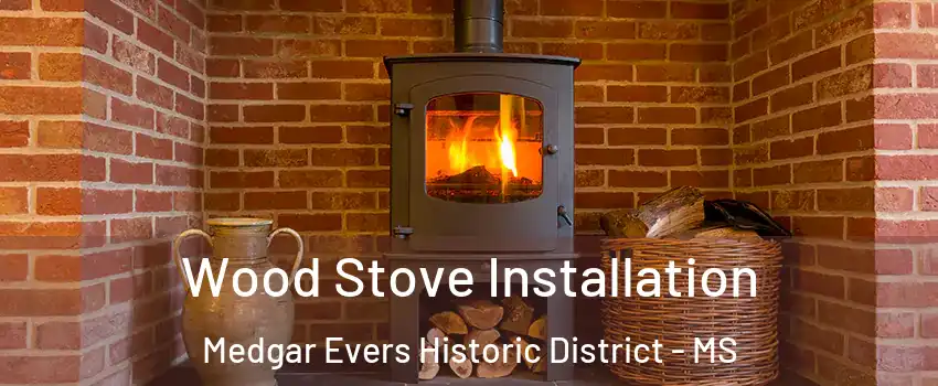 Wood Stove Installation Medgar Evers Historic District - MS